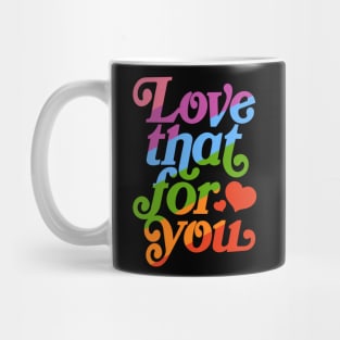 Love that for you - queer pride Mug